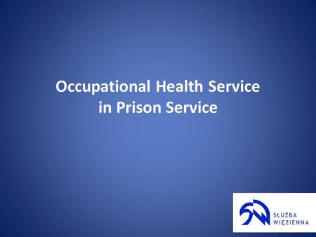 Occupational Health Service in Prison Service. Occupational Health Service Occupational medicine in Poland realizes independent health care units on the.