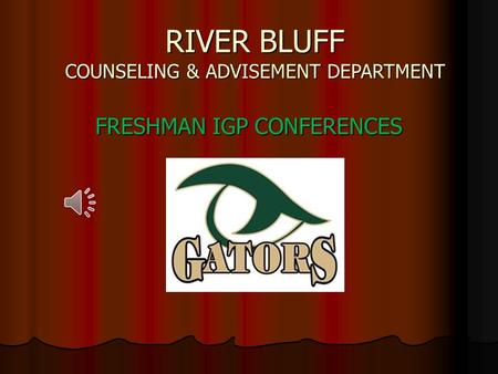 RIVER BLUFF COUNSELING & ADVISEMENT DEPARTMENT FRESHMAN IGP CONFERENCES.