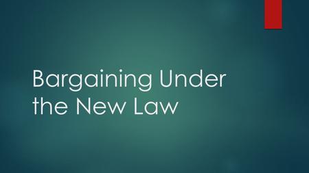 Bargaining Under the New Law. How did we get here? October 2010: ETA members ratify extension of CBA to June 30, 2014 February 2011 : SB 1 (collective.