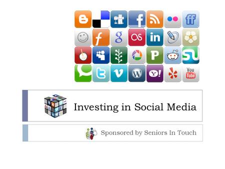 Investing in Social Media Sponsored by Seniors In Touch.