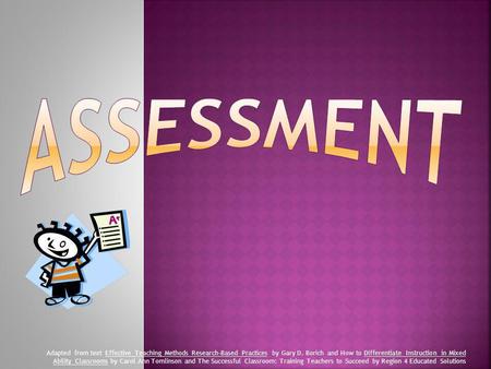 Assessment Adapted from text Effective Teaching Methods Research-Based Practices by Gary D. Borich and How to Differentiate Instruction in Mixed Ability.