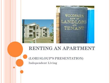 RENTING AN APARTMENT (LORI SLOUPS PRESENTATION) Independent Living.