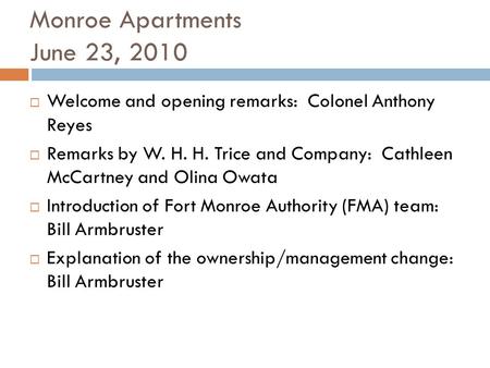 Monroe Apartments June 23, 2010 Welcome and opening remarks: Colonel Anthony Reyes Remarks by W. H. H. Trice and Company: Cathleen McCartney and Olina.