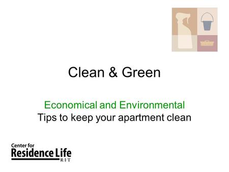 Clean & Green Economical and Environmental Tips to keep your apartment clean.