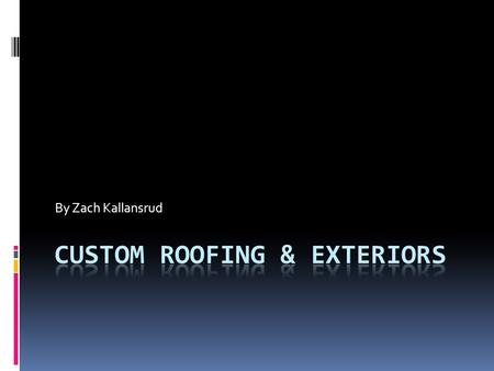 By Zach Kallansrud. History 20 Years in business BBB Rated Muiltupile types of Certifications In 20 years of business we have done over 50 + million dollars.