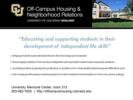 Educating and supporting students in their development of independent life skills o Helping students make informed choices about housing and roommates.