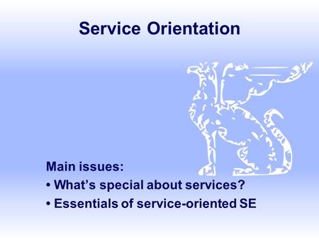 Service Orientation Main issues: • What’s special about services?