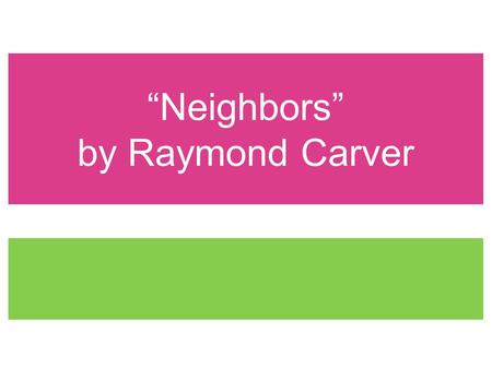 “Neighbors” by Raymond Carver