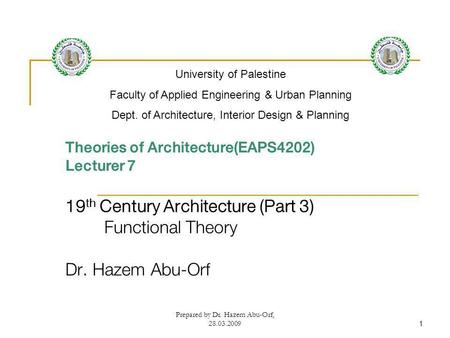 Prepared by Dr. Hazem Abu-Orf, 28.03.20091 Theories of Architecture(EAPS4202) Lecturer 7 19 th Century Architecture (Part 3) Functional Theory Dr. Hazem.