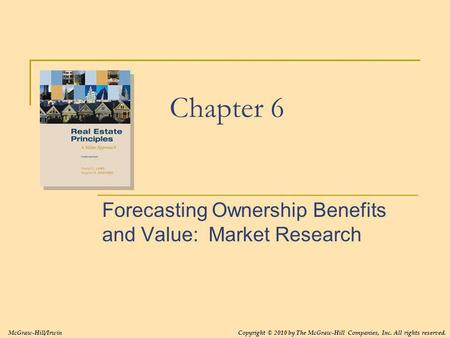 Chapter 6 Forecasting Ownership Benefits and Value: Market Research McGraw-Hill/IrwinCopyright © 2010 by The McGraw-Hill Companies, Inc. All rights reserved.