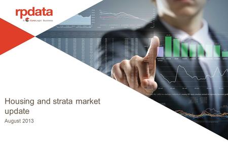 Housing and strata market update August 2013. 2 Residential Real Estate Absolutely Underpins Australias Wealth Position Commercial Real Estate $0.7 Trillion.