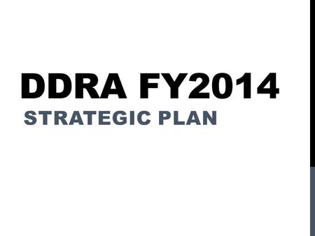 DDRA FY2014 STRATEGIC PLAN. OVERVIEW The strategic planning session was held on June 13 th and facilitated by Wiregrass Foundation Director, Dr. Barbara.