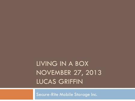 LIVING IN A BOX November 27, 2013 Lucas Griffin