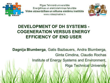 Rīgas Tehniskā universitāte Enerģētikas un elektrotehnikas fakultāte Vides aizsardzības un siltuma sistēmu institūts www.videszinatne.lv DEVELOPMENT OF.