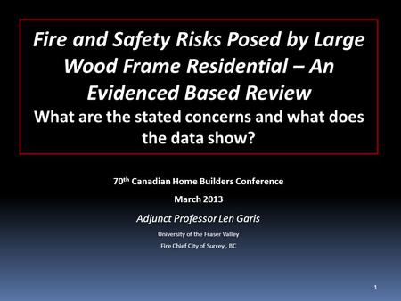 Fire and Safety Risks Posed by Large Wood Frame Residential – An Evidenced Based Review What are the stated concerns and what does the data show? 70 th.