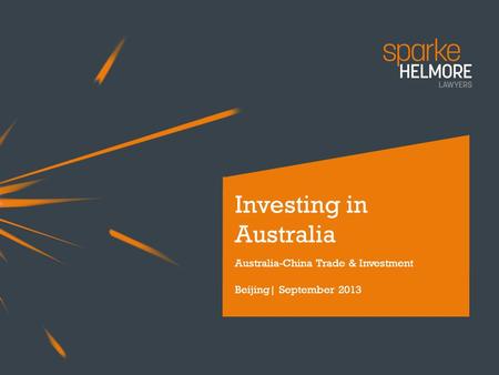 Investing in Australia Australia-China Trade & Investment Beijing| September 2013.