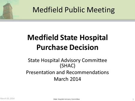 State Hospital Advisory Committee Medfield State Hospital Purchase Decision State Hospital Advisory Committee (SHAC) Presentation and Recommendations March.