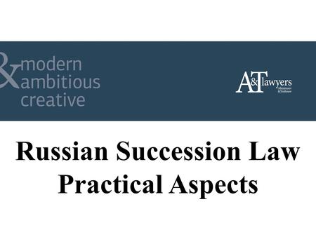 Russian Succession Law Practical Aspects. General Overview of Russian Succession Rules 1.Rules on succession are regulated by the RF Civil Code (part.