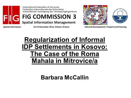 Regularization of Informal IDP Settlements in Kosovo: The Case of the Roma Mahala in Mitrovice/a Barbara McCallin The Roma Mahala case study is an example.