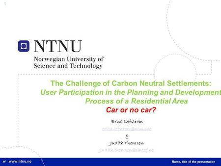 1 The Challenge of Carbon Neutral Settlements: User Participation in the Planning and Development Process of a Residential Area Car or no car? Name, title.