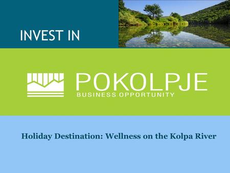 INVEST IN Holiday Destination: Wellness on the Kolpa River.