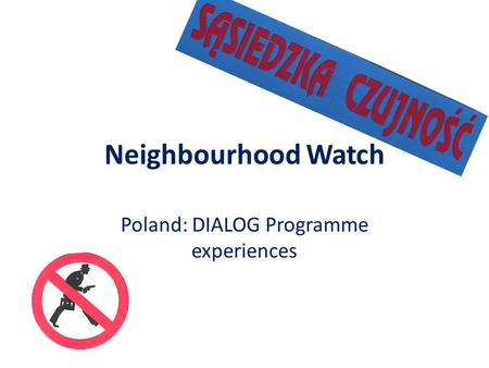 Neighbourhood Watch Poland: DIALOG Programme experiences.