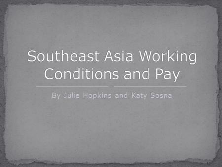 By Julie Hopkins and Katy Sosna. Employers were very harsh, and strict There were dirty working conditions -No heating or cooling -Dust, mold, and dirt.