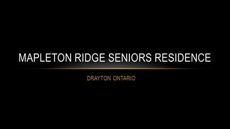 DRAYTON ONTARIO MAPLETON RIDGE SENIORS RESIDENCE.