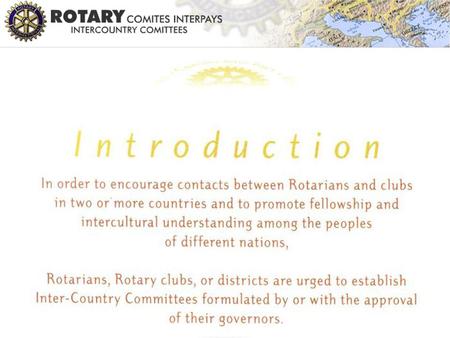 Intercountry committees promote contact between districts and clubs in two or more countries and increase fellowship and intercultural understanding among.