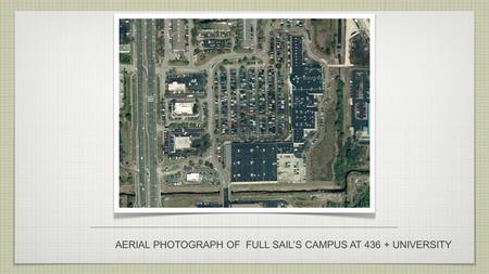 AERIAL PHOTOGRAPH OF FULL SAILS CAMPUS AT 436 + UNIVERSITY.