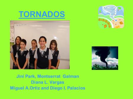 Jini Park, Montserrat Galman Diana L. Vargas Miguel A.Ortiz and Diego I. Palacios TORNADOS.