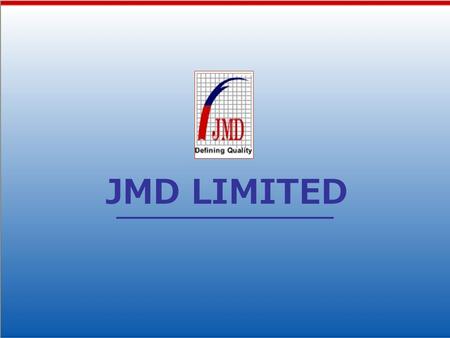 JMD LIMITED. ABOUT US The JMD Group has everything which takes to become a trendsetter, a leader and a winner of global standards. With Defining Quality'