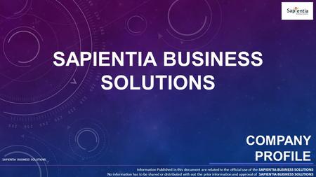 SAPIENTIA BUSINESS SOLUTIONS Information Published in this document are related to the official use of the SAPIENTIA BUSINESS SOLUTIONS No information.