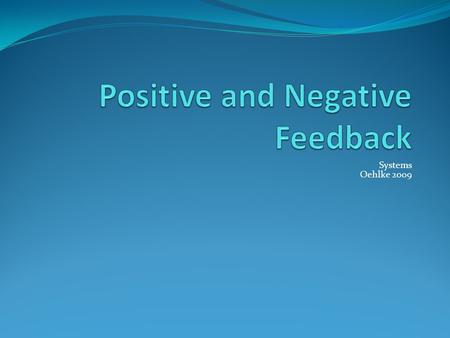 Systems Oehlke 2009. Negative Feedback Mechanisms Maintain a system at a stable equilibrium. Example: A predator – prey relationship: The rabbit population.