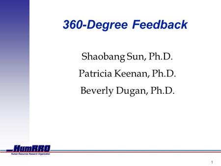 1 360-Degree Feedback Shaobang Sun, Ph.D. Patricia Keenan, Ph.D. Beverly Dugan, Ph.D.