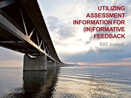 2010 05 04 SIG invited symposium UTILIZING ASSESSMENT INFORMATION FOR (IN)FORMATIVE FEEDBACK.