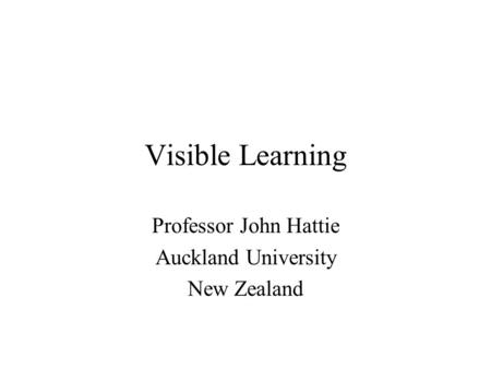 Professor John Hattie Auckland University New Zealand