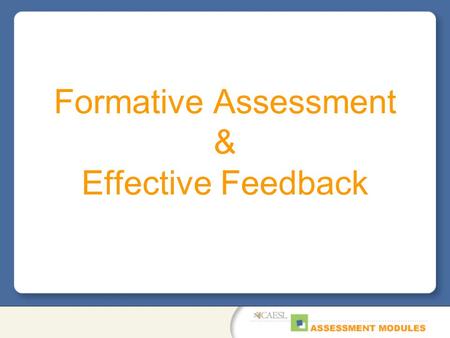 Formative Assessment & Effective Feedback. Why Formative Assessment? There is a body of firm evidence that formative assessment is an essential component.