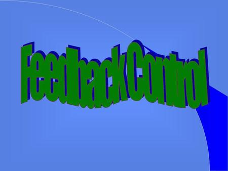 Feedback Control Dynamically or actively command, direct, or regulate themselves or other systems.