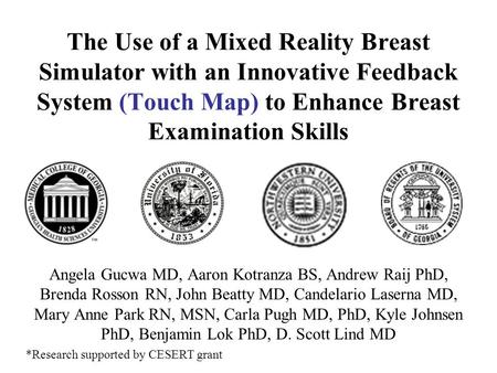 The Use of a Mixed Reality Breast Simulator with an Innovative Feedback System (Touch Map) to Enhance Breast Examination Skills Angela Gucwa MD, Aaron.