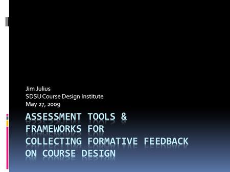 Jim Julius SDSU Course Design Institute May 27, 2009.