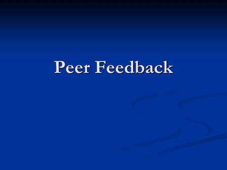 Peer Feedback. In the homework section on the web for today: In the homework section on the web for today: 1. Open the link in the file and log into