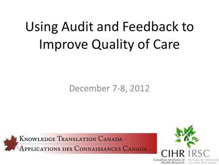 Using Audit and Feedback to Improve Quality of Care December 7-8, 2012.