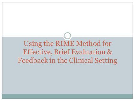 Objectives Explain the purpose of the RIME feedback method.