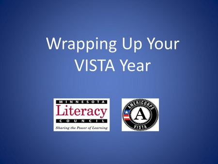 Wrapping Up Your VISTA Year. Workshop Objectives Group problem solving and idea sharing Identify priorities Work on strategies for a successful transition.