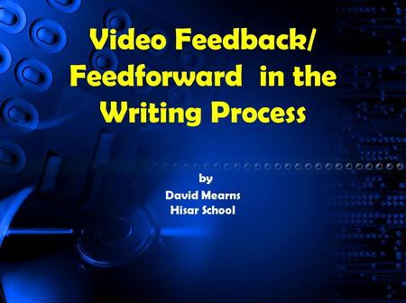 Video Feedback/ Feedforward in the Writing Process by David Mearns Hisar School.