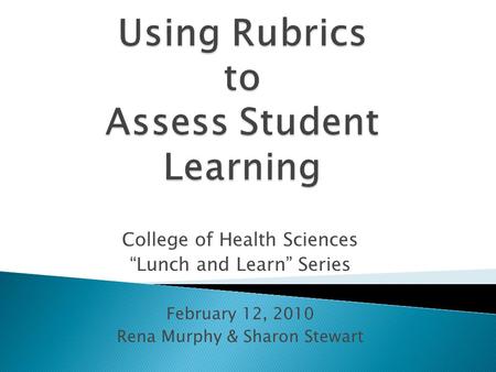 College of Health Sciences Lunch and Learn Series February 12, 2010 Rena Murphy & Sharon Stewart.