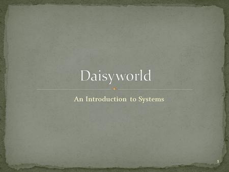 An Introduction to Systems 1. What are systems? What are feedback loops? What are equilibrium states? Does viewing Earth as a system allow for deeper.