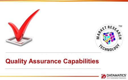 Quality Assurance Capabilities. Quality Check Process Quality Assurance is done keeping two principals in mind. Fit for Purpose, the product should.