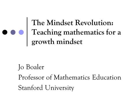 The Mindset Revolution: Teaching mathematics for a growth mindset